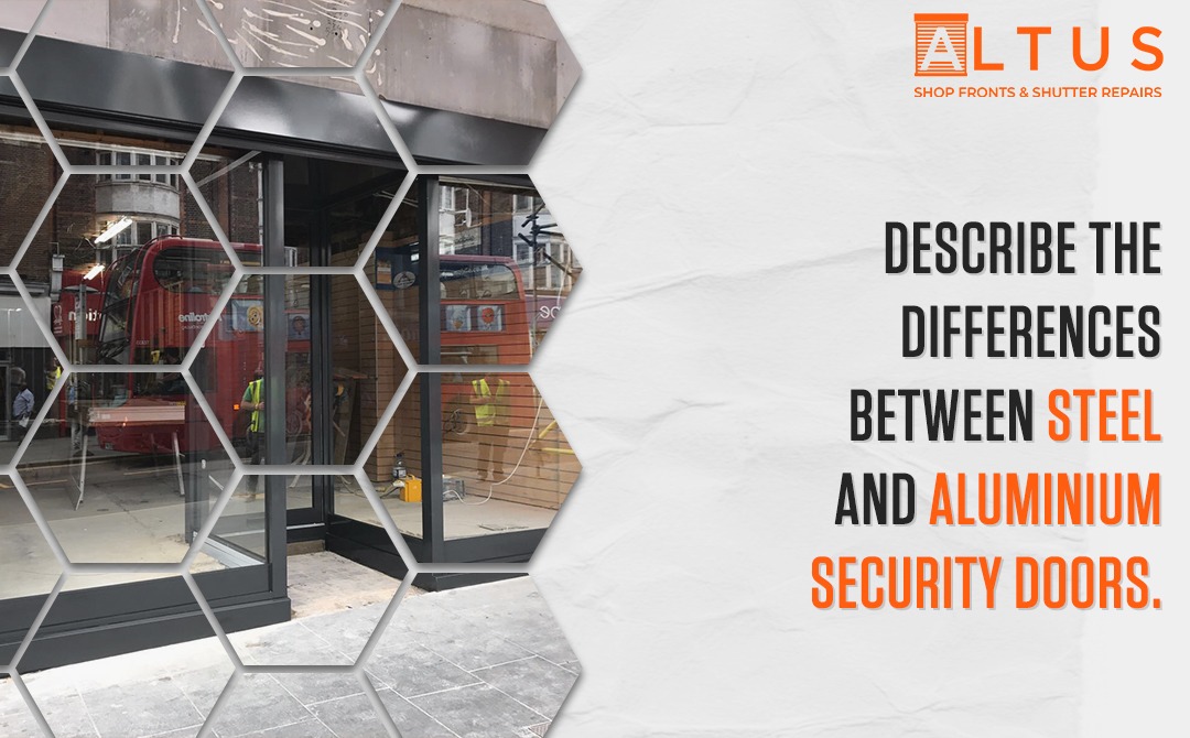 Describe the differences between steel and aluminium security doors
