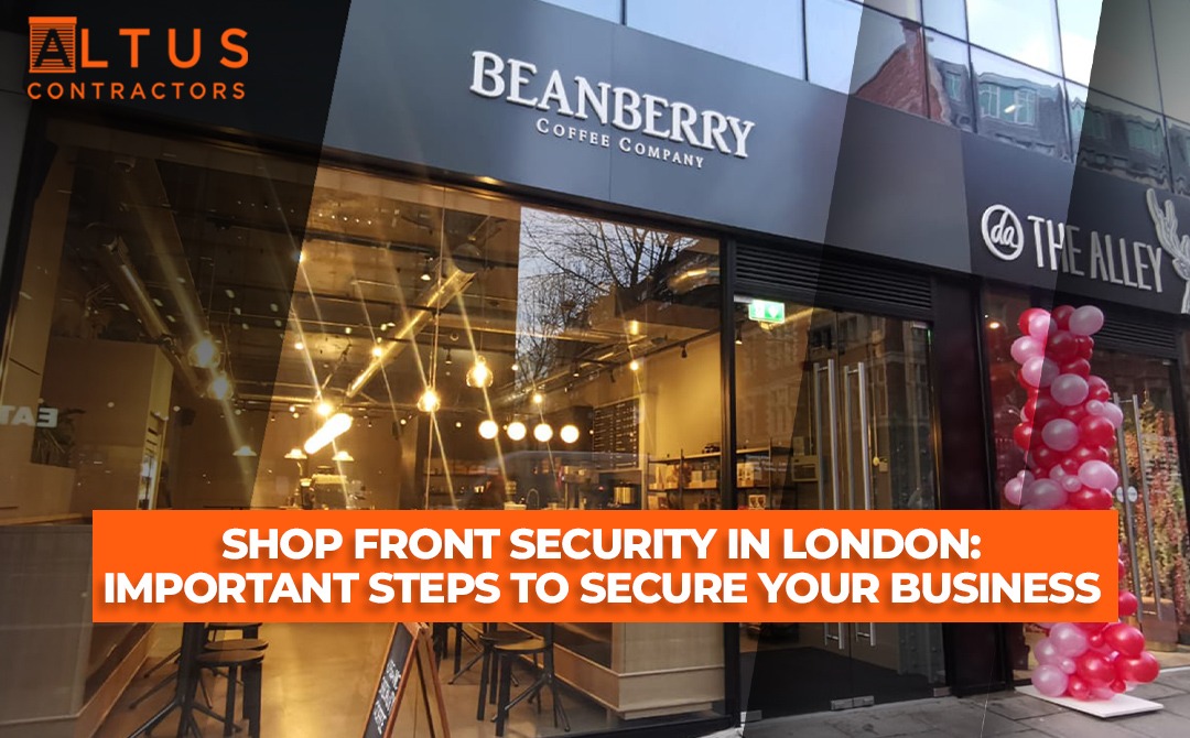 Shop Front Security in London Important Steps to Secure Your Business - Altus Shop fronts and shutter repair in london