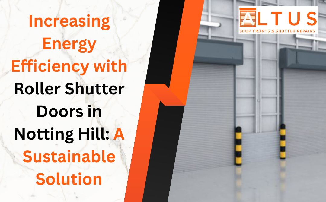 Increasing Energy Efficiency with Roller Shutter Doors in Notting Hill