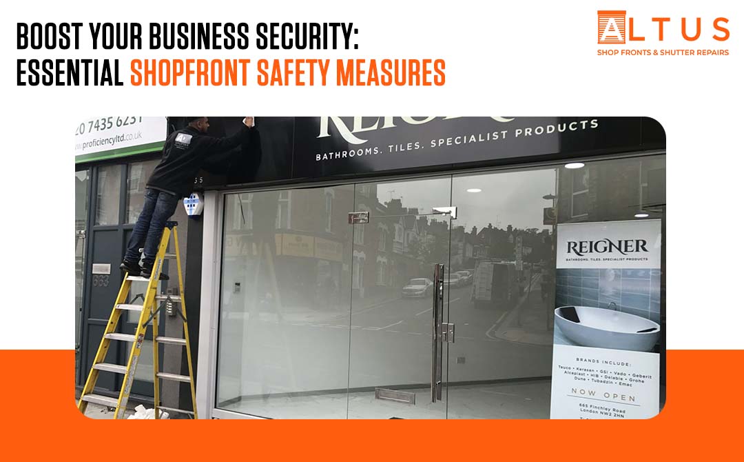 Boost Your Business Security: Essential Shopfront Safety Measures-Altus