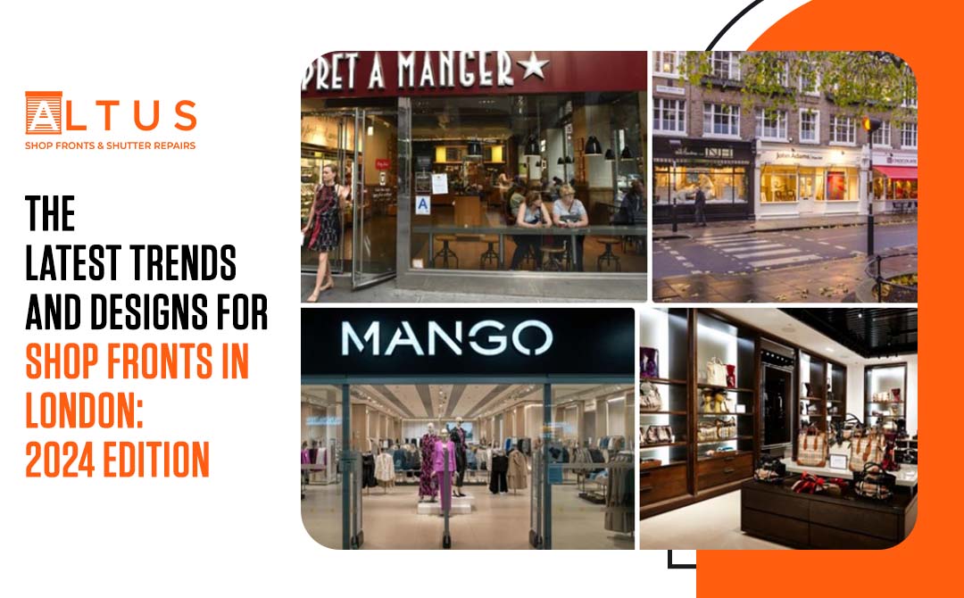 The Latest Trends And Designs For Shop Fronts In London 2024 Edition-Altus
