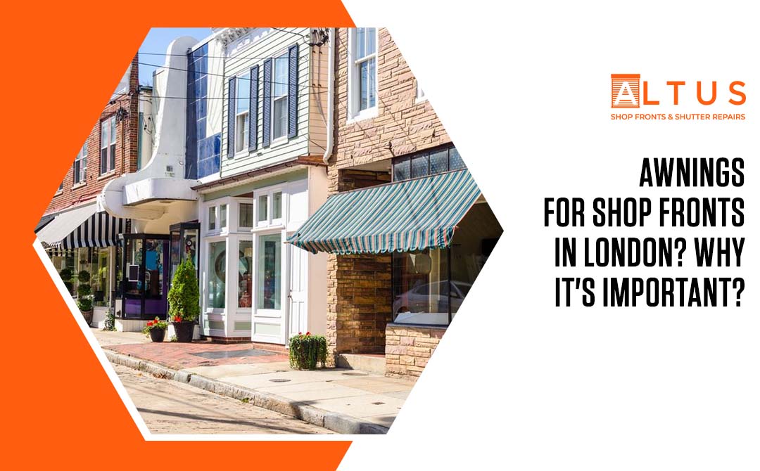Awnings for Shop Fronts in London- Why it's important- Altus shop front