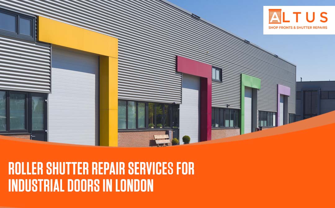 Roller Shutter Repair Services for Industrial doors in London - Altus Shutter doors