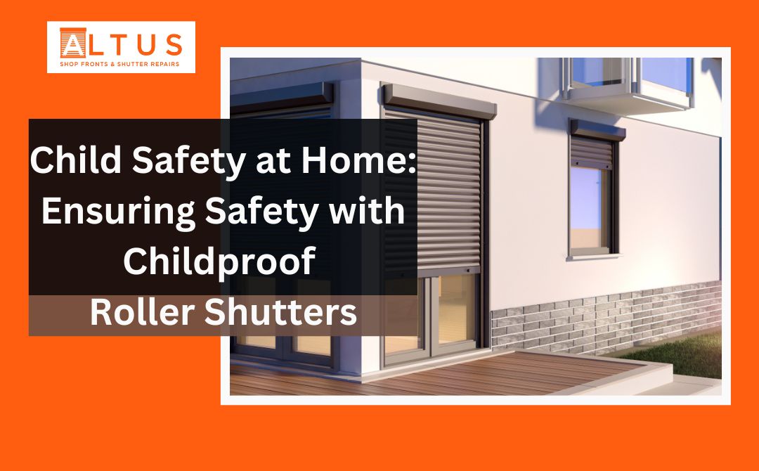 Child Safety at Home Ensuring Safety with Childproof Roller Shutters - Altus Shutter Doors