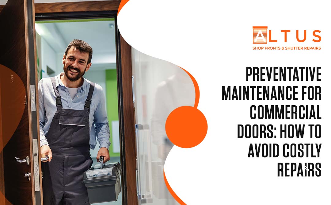 Preventative Maintenance for Commercial Doors - How to Avoid Costly Repairs with Altus commercial doors